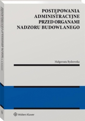 Postępowania administracyjne przed organami nadzoru budowlanego - Małgorzata Rydzewska