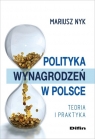 Polityka wynagrodzeń w Polsce Teroia i praktyka Mariusz Nyk