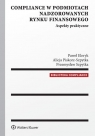 Compliance w podmiotach nadzorowanych rynku finansowego Aspekty praktyczne Paweł Eleryk, Alicja Piskorz-Szpytka, Przemysław Szpytka