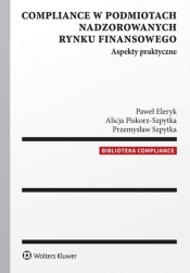 Compliance w podmiotach nadzorowanych rynku finansowego - Szpytka Przemysław, Piskorz-Szpytka Alicja