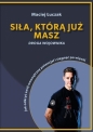 Siła, którą już masz - Maciej Łuczak