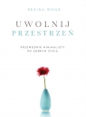 Uwolnij przestrzeń. Przewodnik minimalisty po dobrym życiu Regina Wong