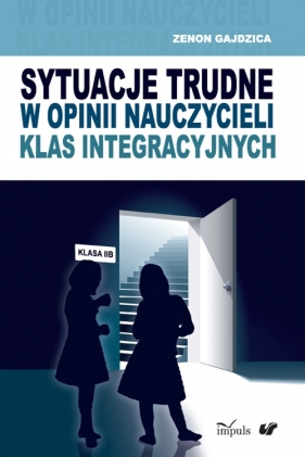 Sytuacje trudne w opinii nauczycieli klas integracyjnych - Gajdzica Zenon