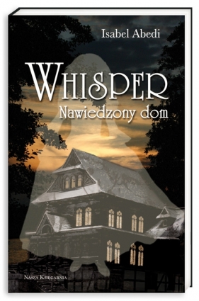 Whisper.Nawiedzony dom - Isabel Abedi