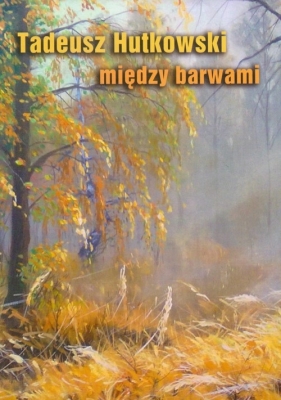 Między barwami - Hutkowski Tadeusz