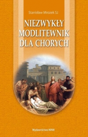 Niezwykły modlitewnik dla chorych - Mrozek Stanisław