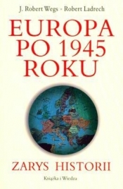 Europa po 1945 roku. Zarys historii - Wegs Robert J., Ladrech Robert