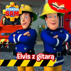 Strażak Sam Pewnego razu Tom 1 Elvis z gitarą