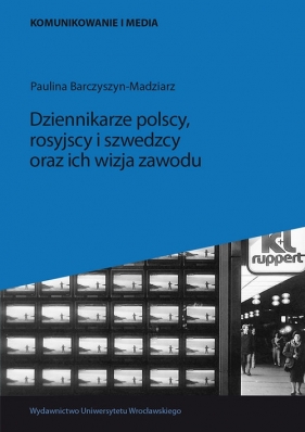 Dziennikarze polscy rosyjscy i szwedzcy oraz ich wizja zawodu - Barczyszyn-Madziarz Paulina