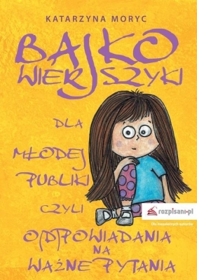 Bajkowierszyki dla Młodej Publiki, czyli o(d)powiadania na ważne pytania - Moryc Katarzyna