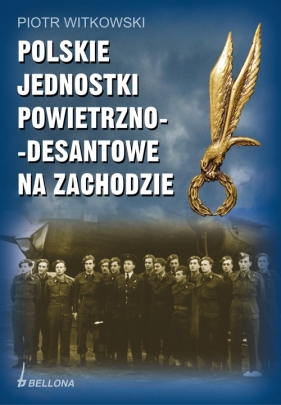 Polskie jednostki powietrzno-desantowe na zachodzie - Witkowski Piotr