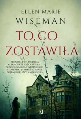 To, co zostawiła - Ellen Marie Wiseman