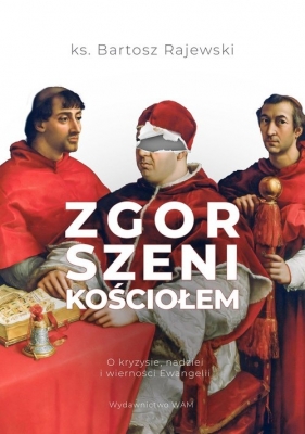 Zgorszeni Kościołem O kryzysie nadziei i wierności Ewangelii - Bartosz Rajewski