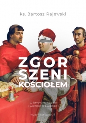Zgorszeni Kościołem O kryzysie nadziei i wierności Ewangelii - Bartosz Rajewski