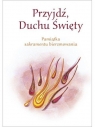 Przyjdź Duchu Święty. Pamiątka Sakramentu Bierzmowania Małgorzata Wilk, Wojciech Kuzioła SSP