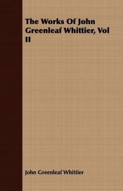 The Works Of John Greenleaf Whittier, Vol II