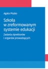 Szkoła w zreformowanym systemie edukacji Zadania dyrektorów i organów Agata Piszko