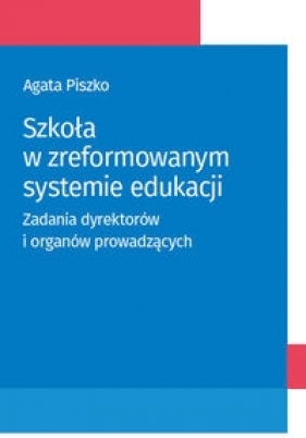 Szkoła w zreformowanym systemie edukacji - Piszko Agata