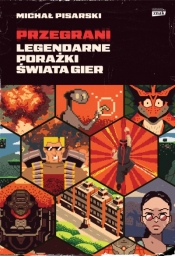 Przegrani. Legendarne porażki świata gier - Michał Pisarski .