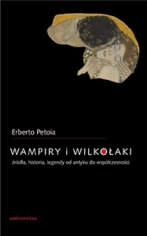 Wampiry i wilkołaki. Źródła, historia, legendy od antyku do współczesności