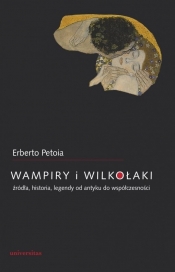 Wampiry i wilkołaki. Źródła, historia, legendy od antyku do współczesności - Erberto Petoia