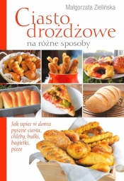 Ciasto drożdżowe na różne sposoby - Małgorzata Zielińska