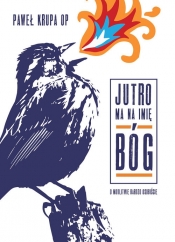 Jutro ma na imię Bóg - Paweł Krupa