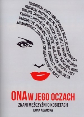Ona w jego oczach. Znani mężczyźni o kobietach - Ilona Adamska