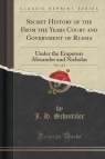 Secret History of the From the Years Court and Government of Russia, Vol. 1 of 2 Schnitzler J. H.