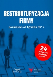 Restrukturyzacja firmy po zmianach od 1 grudnia 2021 - Opracowanie zbiorowe