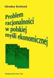 Problem racjonalności w polskiej myśli ekonomicznej - Bochenek Mirosław