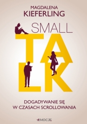 Small talk. Dogadywanie się w czasach scrollowania - Magdalena Kieferling