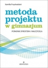 Metoda projektu w gimnazjum Poradnik dyrektora i nauczyciela Przychodzień Kamilla