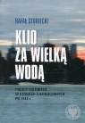 Klio za Wielką Wodą Polscy historycy w Stanach Zjednoczonych po 1945 r. Stobiecki Rafał
