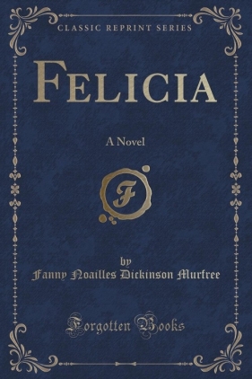 Felicia - Murfree Fanny Noailles Dickinson