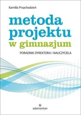 Metoda projektu w gimnazjum - Przychodzień Kamilla