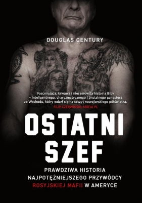 Ostatni szef. Prawdziwa historia najpotężniejszego przywódcy rosyjskiej mafii w Ameryce - Century Douglas