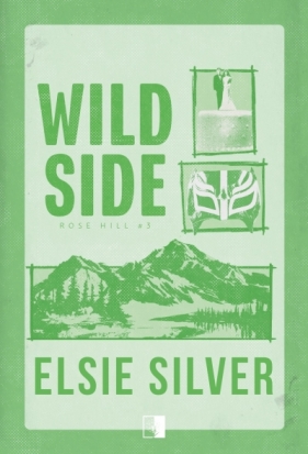 Wild Side. Seria Rose Hill. Tom 3 - Elsie Silver