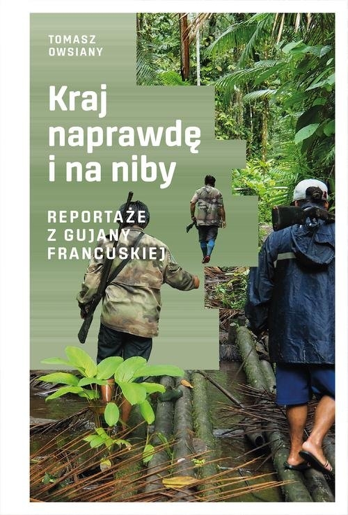 Kraj naprawdę i na niby. Reportaże z Gujany Francuskiej