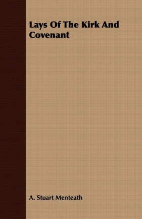 Lays Of The Kirk And Covenant - Menteath A. Stuart