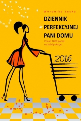 Dziennik perfekcyjnej pani domu 2016 - Weronika Łęcka