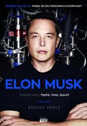 Elon Musk. Biografia twórcy PayPal, Tesla, SpaceX - Vance Ashlee
