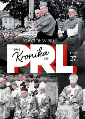 Kościół w PRL Tom 27 - Kienzler Iwona