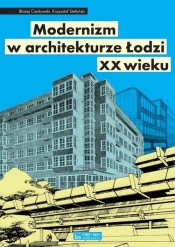 Modernizm w architekturze Łodzi XX wieku - Ciarkowski Błażej, Stefański Krzysztof