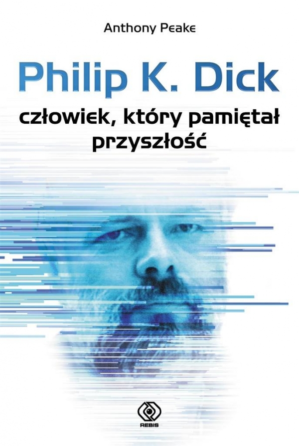 Philip K. Dick człowiek, który pamiętał przyszłość