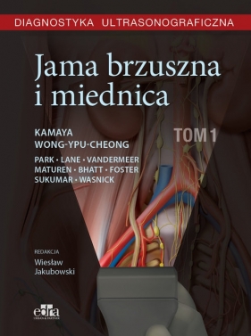 Diagnostyka ultrasonograficzna Jama brzuszna i miednica Tom 1 - Kamaya A., Wong-You-Cheong J.