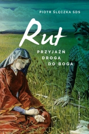 Rut Przyjaźń drogą do Boga - Piotr Ślęczka