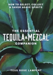 The Essential Tequila & Mezcal Companion - Lampert Tess Rose