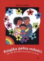 Książka pełna miłości, czyli jak Michałek przyszedł na świat - Frankel Alona