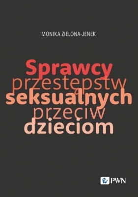 Sprzewcy przestępstw seksualnych przeciw dzieciom - Zielona-Jenek Monika